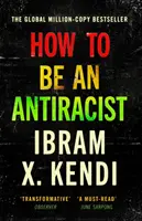 Jak se stát antirasistou - od autorky, která je autorkou celosvětově prodávaných bestsellerů v milionech výtisků - How To Be an Antiracist - THE GLOBAL MILLION-COPY BESTSELLER