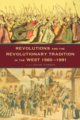 Revoluce a revoluční tradice: Na Západě 1560-1991 - Revolutions and the Revolutionary Tradition: In the West 1560-1991