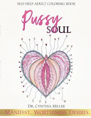 Pussy Soul: Manifest. Worthiness. Touhy: svépomocné omalovánky pro dospělé. - Pussy Soul: Manifest. Worthiness. Desires.: self-help adult coloring book
