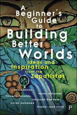 Průvodce začátečníka budováním lepších světů: nápady a inspirace od zapatistů - A Beginner's Guide to Building Better Worlds: Ideas and Inspiration from the Zapatistas
