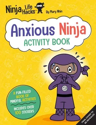 Ninja Life Hacks: Kniha aktivit pro úzkostné nindži: - Ninja Life Hacks: Anxious Ninja Activity Book: