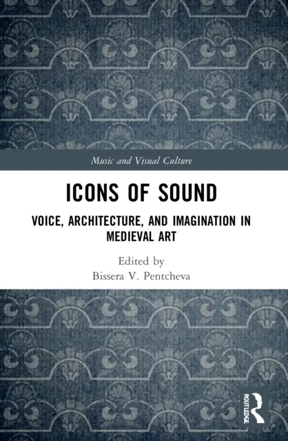 Ikony zvuku: Hlas, architektura a představivost ve středověkém umění. - Icons of Sound: Voice, Architecture, and Imagination in Medieval Art