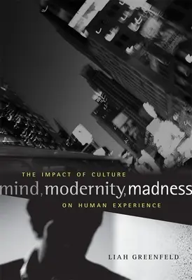 Mysl, modernita, šílenství: Vliv kultury na lidskou zkušenost - Mind, Modernity, Madness: The Impact of Culture on Human Experience