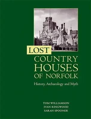 Ztracená venkovská sídla Norfolku: historie, archeologie a mýty - Lost Country Houses of Norfolk: History, Archaeology and Myth