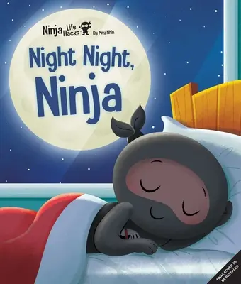 Ninja Life Hacks: Životní hacky nindžů: (Kniha pro děti na dobrou noc, obrázková knížka pro děti, kniha pro děti, sociální a emoční inteligence) - Ninja Life Hacks: Night Night Ninja: (Bedtime Book for Kids, Picture Book for Kids, Mindful Book for Kids, Social-Emotional Intelligence)
