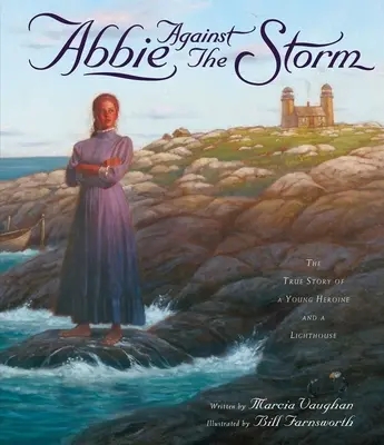 Abbie proti bouři: Pravdivý příběh mladé hrdinky a majáku - Abbie Against the Storm: The True Story of a Young Heroine and a Lighthouse