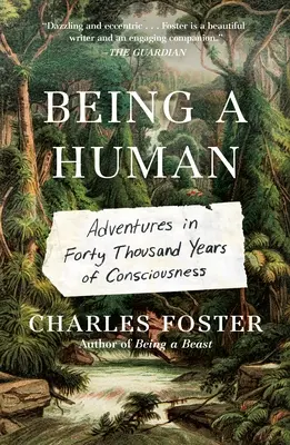 Být člověkem: Dobrodružství ve čtyřiceti tisících letech vědomí - Being a Human: Adventures in Forty Thousand Years of Consciousness
