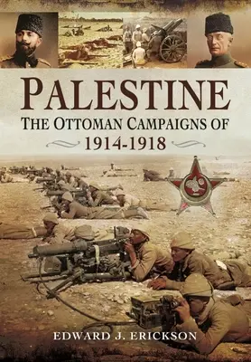 Palestina: Osmanská tažení v letech 1914-1918 - Palestine: The Ottoman Campaigns of 1914-1918