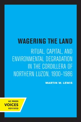 Sázky o zemi: Rituál, kapitál a degradace životního prostředí v Kordillerách severního Luzonu v letech 1900-1986. - Wagering the Land: Ritual, Capital, and Environmental Degradation in the Cordillera of Northern Luzon, 1900-1986