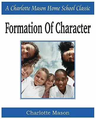 Formování charakteru: Charlotte Mason Homeschooling Series, Vol. 5. - Formation of Character: Charlotte Mason Homeschooling Series, Vol. 5