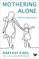 Sama matka: A Plea for Opportunity - Mothering Alone: A Plea for Opportunity
