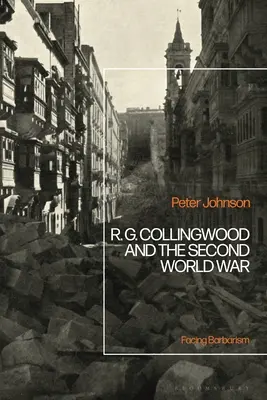 R. G. Collingwood a druhá světová válka: Tváří v tvář barbarství - R.G Collingwood and the Second World War: Facing Barbarism
