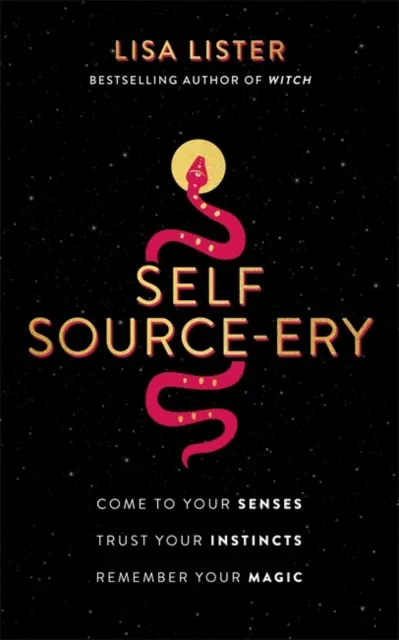Self Source-ery - Přijďte k sobě. Důvěřujte svým instinktům. Vzpomeňte si na své kouzlo. - Self Source-ery - Come to Your Senses. Trust Your Instincts. Remember Your Magic.