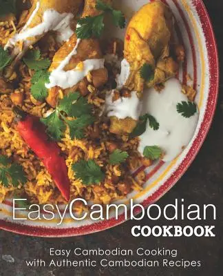 Snadná kambodžská kuchařka: Snadná kambodžská kuchařka: autentické kambodžské recepty (2. vydání) - Easy Cambodian Cookbook: Easy Cambodian Cooking with Authentic Cambodian Recipes (2nd Edition)