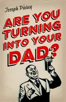 Stává se z vás váš otec? - Are You Turning Into Your Dad?