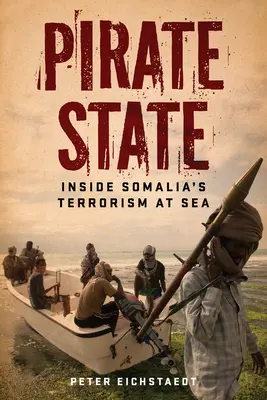 Pirátský stát: Pirátský pirát: Somálský terorismus na moři - Pirate State: Inside Somalia's Terrorism at Sea