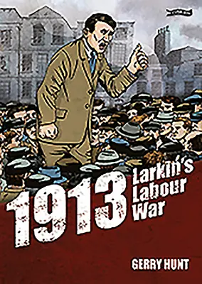 1913 - Larkinova válka práce - 1913 - Larkin's Labour War