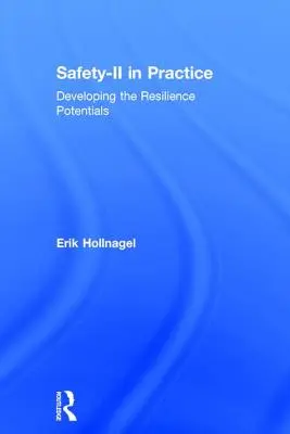 Bezpečnost-II v praxi: Rozvoj potenciálu odolnosti - Safety-II in Practice: Developing the Resilience Potentials