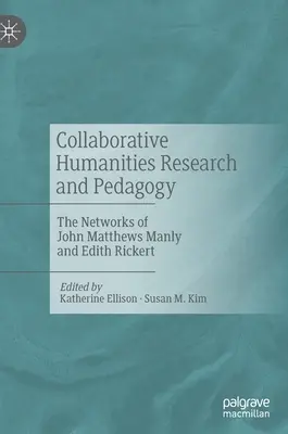 Společný humanitní výzkum a pedagogika: Sítě Johna Matthewse Manlyho a Edith Rickertové - Collaborative Humanities Research and Pedagogy: The Networks of John Matthews Manly and Edith Rickert
