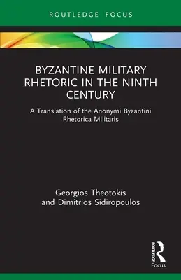 Byzantská vojenská rétorika v devátém století: Překlad díla Anonymi Byzantini Rhetorica Militaris v devátém století. - Byzantine Military Rhetoric in the Ninth Century: A Translation of the Anonymi Byzantini Rhetorica Militaris