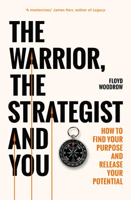 Bojovník, stratég a vy - Jak najít svůj cíl a realizovat svůj potenciál - Warrior, Strategist and You - How to Find Your Purpose and Realise Your Potential