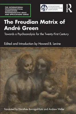 Freudovská matrice André Greena: Na cestě k psychoanalýze pro jednadvacáté století. - The Freudian Matrix of ​Andr Green: Towards a Psychoanalysis for the Twenty-First Century