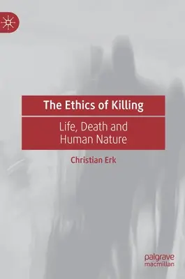 Etika zabíjení: Etika: život, smrt a lidská přirozenost - The Ethics of Killing: Life, Death and Human Nature