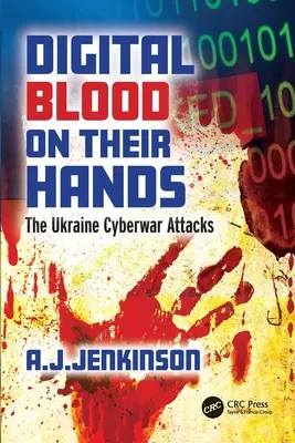Digitální krev na rukou: Kybernetické útoky na Ukrajině - Digital Blood on Their Hands: The Ukraine Cyberwar Attacks