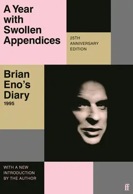 Rok s oteklými přílohami: Deník Briana Ena - A Year with Swollen Appendices: Brian Eno's Diary