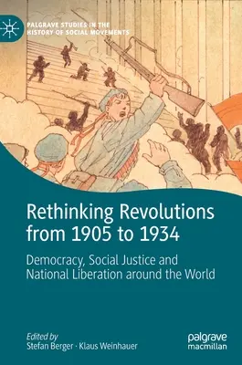 Přehodnocení revolucí v letech 1905-1934: Demokracie, sociální spravedlnost a národní osvobození po celém světě. - Rethinking Revolutions from 1905 to 1934: Democracy, Social Justice and National Liberation Around the World