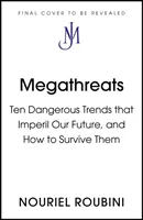 Megohrozby - Deset trendů, které ohrožují naši budoucnost, a jak je přežít - Megathreats - The Ten Trends that Imperil Our Future, and How to Survive Them