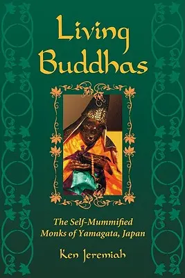 Živí buddhové: Vydání: Buddhové: Sebemrskačští mniši z Jamagaty v Japonsku. - Living Buddhas: The Self-Mummified Monks of Yamagata, Japan