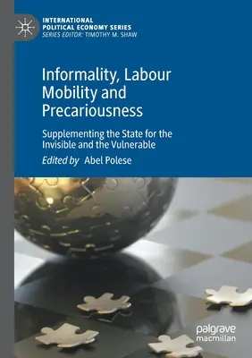 Neformálnost, pracovní mobilita a nejistota: Doplňování státu pro neviditelné a zranitelné osoby - Informality, Labour Mobility and Precariousness: Supplementing the State for the Invisible and the Vulnerable