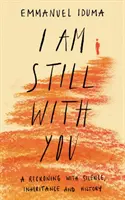 Stále jsem s tebou - Vyrovnání se s mlčením, dědictvím a historií - I Am Still With You - A Reckoning with Silence, Inheritance and History