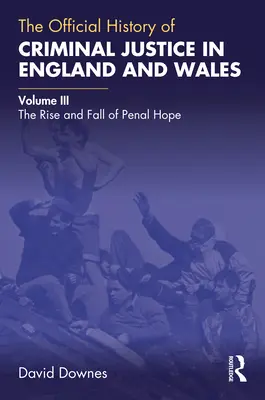 Oficiální dějiny trestního soudnictví v Anglii a Walesu: Svazek III: Vzestup a pád trestních nadějí - The Official History of Criminal Justice in England and Wales: Volume III: The Rise and Fall of Penal Hope