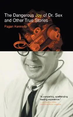 Nebezpečné radosti doktora Sexu a jiné skutečné příběhy - Dangerous Joy of Dr. Sex and Other True Stories