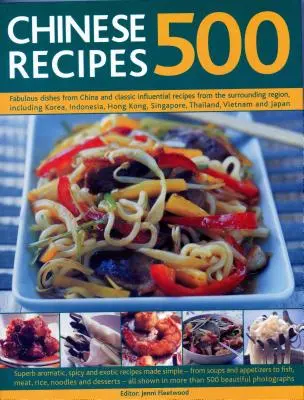 500 čínských receptů: Báječná jídla z Číny a klasické vlivné recepty z okolního regionu, včetně Koreje, Indonésie, Ho - 500 Chinese Recipes: Fabulous Dishes from China and Classic Influential Recipes from the Surrounding Region, Including Korea, Indonesia, Ho