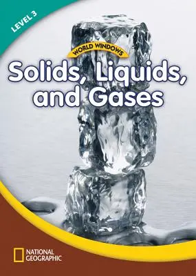 Světová okna 3 (přírodní vědy): Pevná tělesa, kapaliny a plyny: Obsahová gramotnost, čtení literatury faktu, jazyk a gramotnost - World Windows 3 (Science): Solids, Liquids, and Gases: Content Literacy, Nonfiction Reading, Language & Literacy
