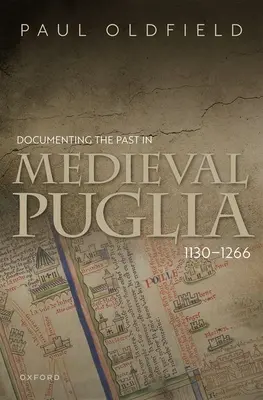 Dokumentace minulosti ve středověké Apulii, 1130-1266 - Documenting the Past in Medieval Puglia, 1130-1266