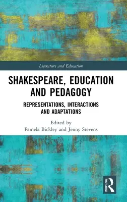 Shakespeare, vzdělávání a pedagogika: Reprezentace, interakce a adaptace - Shakespeare, Education and Pedagogy: Representations, Interactions and Adaptations