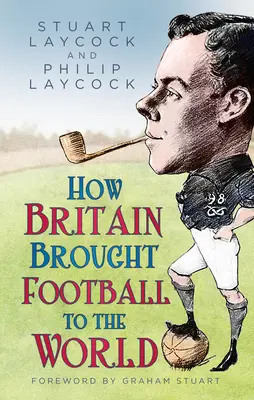 Jak Británie přinesla světu fotbal - How Britain Brought Football to the World