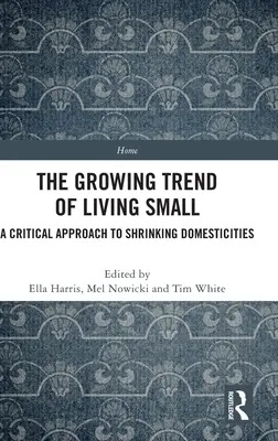 Rostoucí trend žít v malém: Kritický přístup ke zmenšování domácností - The Growing Trend of Living Small: A Critical Approach to Shrinking Domesticities