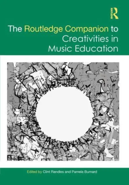 The Routledge Companion to Creativities in Music Education (Routledžský společník pro kreativitu v hudební výchově) - The Routledge Companion to Creativities in Music Education