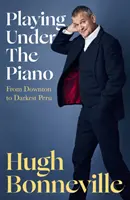 Hra pod klavírem: „zlatá komedie“ Sunday Times - Od Downtonu po nejtemnější Peru - Playing Under the Piano: 'Comedy gold' Sunday Times - From Downton to Darkest Peru