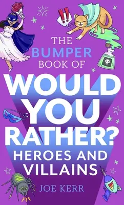 Bumper Book of Would You Rather?: Heroes and Villains Edition (Kniha „Chtěli byste raději?“) - The Bumper Book of Would You Rather?: Heroes and Villains Edition