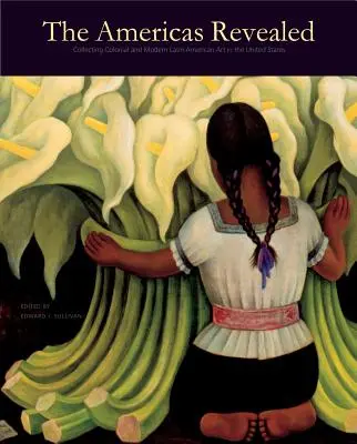 Odhalené Ameriky: Sběratelství koloniálního a moderního latinskoamerického umění ve Spojených státech amerických - The Americas Revealed: Collecting Colonial and Modern Latin American Art in the United States