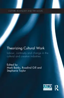 Teoretizování kulturní práce: Práce, kontinuita a změna v kulturních a kreativních odvětvích - Theorizing Cultural Work: Labour, Continuity and Change in the Cultural and Creative Industries