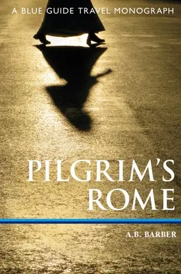 Poutníkův Řím: Cestovní monografie Blue Guide - Pilgrim's Rome: A Blue Guide Travel Monograph