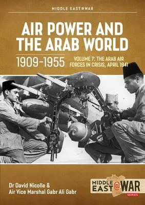 Vzdušné síly a arabský svět 1909-1955: Svazek 7 - Arabské vzdušné síly v krizi, duben 1941 - prosinec 1942 - Air Power and the Arab World 1909-1955: Volume 7 - The Arab Air Forces in Crisis, April 1941-December 1942