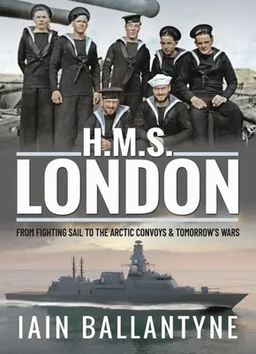 HMS London: Od bojových plachet k arktickým konvojům a zítřejším válkám - HMS London: From Fighting Sail to the Arctic Convoys & Tomorrow's Wars
